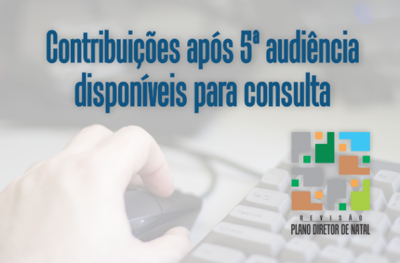 Plano Diretor de Natal:  contribuições recebidas após 5ª audiência estão disponíveis