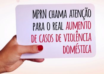 MPRN chama atenção para real aumento de casos de violência doméstica