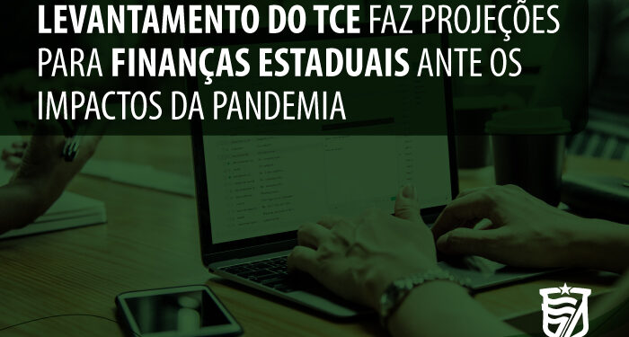 Levantamento do TCE faz projeções para finanças estaduais ante os impactos da pandemia