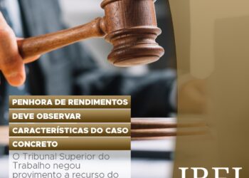Penhora de Rendimentos deve observar características do caso concreto