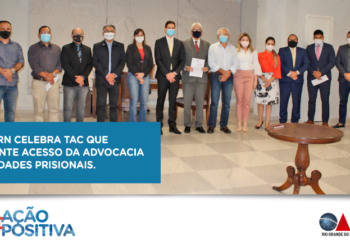 OAB/RN celebra TAC que garante acesso da advocacia a unidades prisionais