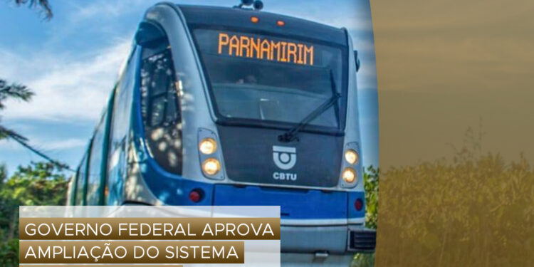 Governo Federal aprova ampliação do Sistema de VLT de Natal