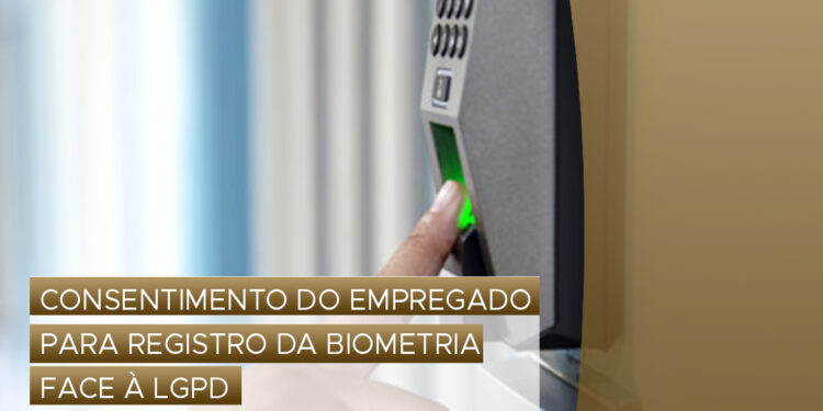 Consentimento do empregado para registro da biometria face à LGPD