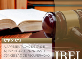 STF X STJ: A APRESENTAÇÃO DE CND É INDISPENSÁVEL PARA FINS DE CONCESSÃO DE RECUPERAÇÃO JUDICIAL?