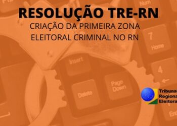 TRE-RN designa primeira zona eleitoral especializada em matéria criminal do Estado
