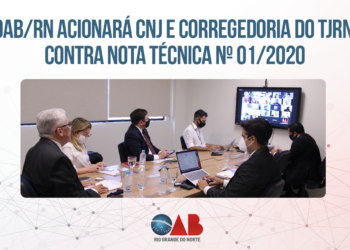 OAB/RN acionará CNJ e Corregedoria do TJRN contra Nota Técnica N° 01/2020
