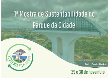 1ª Mostra de Sustentabilidade do Parque da Cidade acontece nos dias 29 e 30 de novembro