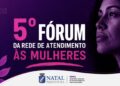 Prefeitura do Natal realiza 5º Fórum da Rede de Atendimento às Mulheres