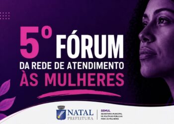 Prefeitura do Natal realiza 5º Fórum da Rede de Atendimento às Mulheres