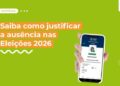 Saiba como justificar a ausência nas Eleições 2026