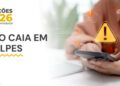 Saiba como se proteger de golpes que usam o nome da Justiça Eleitoral